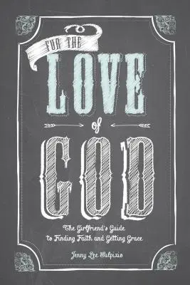 Z lásky k Bohu: Ženský sprievodca na ceste k nájdeniu viery a získaniu milosti - For the Love of God: A Woman's Guide to Finding Faith and Getting Grace