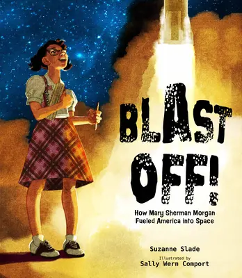 Odstreľte sa!: Ako Mary Sherman Morganová posunula Ameriku do vesmíru - Blast Off!: How Mary Sherman Morgan Fueled America Into Space