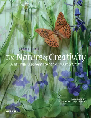 Príroda tvorivosti: A Mindful Approach to Making Art & Craft (Rozumný prístup k tvorbe umenia a remesla) - The Nature of Creativity: A Mindful Approach to Making Art & Craft