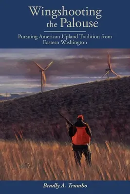 Streľba na krídlach v Palouse: Palouse: Stíhanie americkej vrchárskej tradície z východného Washingtonu - Wingshooting the Palouse: Pursuing American Upland Tradition from Eastern Washington