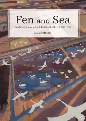 Fén a more: Krajiny juhovýchodného Lincolnshire v rokoch 500-1700 - Fen and Sea: The Landscapes of South-East Lincolnshire Ad 500-1700