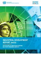 Správa o priemyselnom rozvoji 2022 - budúcnosť industrializácie v postpandemickom svete - Industrial development report 2022 - the future of industrialization in a post-pandemic world