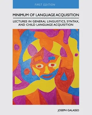Minimum osvojovania si jazyka: Prednášky zo všeobecnej lingvistiky, syntaxe a osvojovania jazyka u detí - Minimum of Language Acquisition: Lectures in General Linguistics, Syntax, and Child Language Acquisition