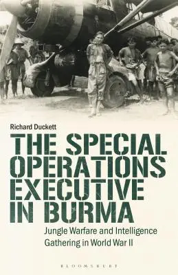 Výkonný orgán pre špeciálne operácie (SOE) v Barme: Vojna v džungli a zhromažďovanie spravodajských informácií počas 2. svetovej vojny - The Special Operations Executive (SOE) in Burma: Jungle Warfare and Intelligence Gathering in WW2