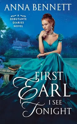 Prvý gróf, ktorého dnes večer uvidím: A Debutante Diaries Novel - First Earl I See Tonight: A Debutante Diaries Novel