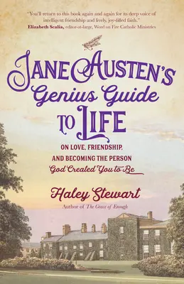 Geniálny sprievodca životom Jane Austenovej: O láske, priateľstve a o tom, ako sa stať osobnosťou, ktorú Boh stvoril, aby si bol. - Jane Austen's Genius Guide to Life: On Love, Friendship, and Becoming the Person God Created You to Be