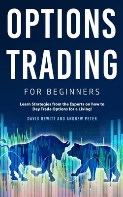 Obchodovanie s opciami pre začiatočníkov: Naučte sa stratégie od odborníkov, ako sa živiť denným obchodovaním s opciami! - Options Trading for Beginners: Learn Strategies from the Experts on how to Day Trade Options for a Living!