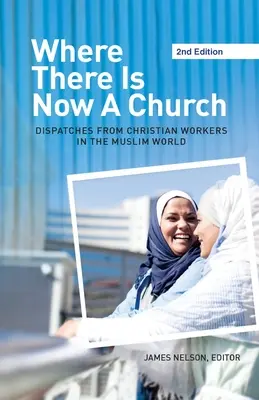 Kde je teraz kostol (2. vydanie): Depeše kresťanských pracovníkov z moslimského sveta (2. vyd.) - Where There Is Now a Church (2nd edition): Dispatches from Christian Workers in The Muslim World
