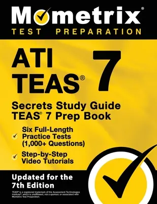 ATI TEAS Secrets Study Guide - TEAS 7 Prep Book, Six Full-Length Practice Tests (1,000+ Questions), Step-by-Step Video Tutorials: [aktualizované pre 7. ročník - ATI TEAS Secrets Study Guide - TEAS 7 Prep Book, Six Full-Length Practice Tests (1,000+ Questions), Step-by-Step Video Tutorials: [Updated for the 7th
