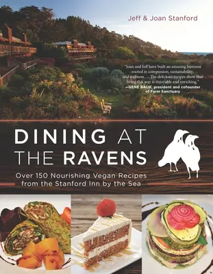 Stravovanie u havranov: Viac ako 150 výživných vegánskych receptov zo Stanfordského hostinca pri mori - Dining at the Ravens: Over 150 Nourishing Vegan Recipes from the Stanford Inn by the Sea