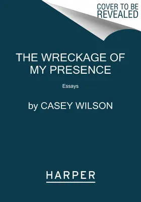 Vrak mojej prítomnosti: Eseje - The Wreckage of My Presence: Essays