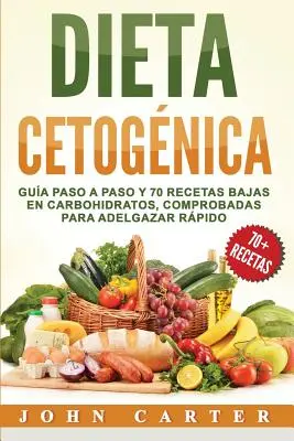 Dieta Ketognica: Gua Paso a Paso y 70 Recetas Baixas en Carbohidratos, Comprobadas para Adelgazar Rpido (Libro En Espaol/Ketogénna di - Dieta Cetognica: Gua Paso a Paso y 70 Recetas Bajas en Carbohidratos, Comprobadas para Adelgazar Rpido (Libro en Espaol/Ketogenic Di