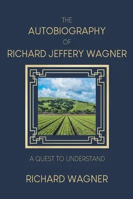 Autobiografia Richarda Jefferyho Wagnera: Snaha o pochopenie - The Autobiography of Richard Jeffery Wagner: A quest to understand