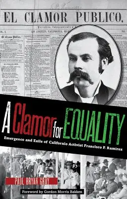 Volanie po rovnosti: Ramrez: Celoštátny boj za práva a slobodu: vznik a exil kalifornského aktivistu Francisca P. Ramreza - A Clamor for Equality: Emergence and Exile of Californio Activist Francisco P. Ramrez
