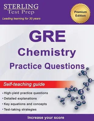 Sterling Test Prep GRE Chemistry Practice Questions (Cvičné otázky z chémie): High Yield GRE Chemistry Questions with Detailed Explanations - Sterling Test Prep GRE Chemistry Practice Questions: High Yield GRE Chemistry Questions with Detailed Explanations