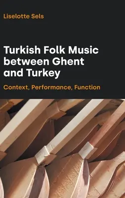 Turecká ľudová hudba medzi Gentom a Tureckom: Kontext, interpretácia, funkcia - Turkish Folk Music Between Ghent and Turkey: Context, Performance, Function
