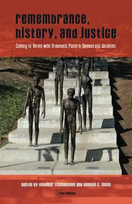 Spomienka, dejiny a spravodlivosť: Vyrovnávanie sa s traumatickou minulosťou v demokratických spoločnostiach - Remembrance, History, and Justice: Coming to Terms with Traumatic Pasts in Democratic Societies