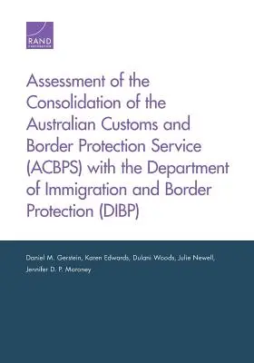 Posúdenie konsolidácie Austrálskeho úradu pre colnú správu a ochranu hraníc (Acbps) s Ministerstvom pre imigráciu a ochranu hraníc - Assessment of the Consolidation of the Australian Customs and Border Protection Service (Acbps) with the Department of Immigration and Border Protecti
