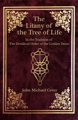 Litánie stromu života: V tradícii druidského rádu Zlatého úsvitu - The Litany of the Tree of Life: In the Tradition of the Druidical Order of the Golden Dawn