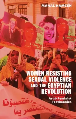 Ženy vzdorujúce sexuálnemu násiliu a egyptská revolúcia: Svedectvá arabských feministiek - Women Resisting Sexual Violence and the Egyptian Revolution: Arab Feminist Testimonies