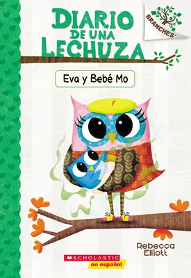 Diario de Una Lechuza #10: Eva Y Beb Mo (Sovie denníky #10: Eva a Baby Mo): Un Libro de la Serie Branches - Diario de Una Lechuza #10: Eva Y Beb Mo (Owl Diaries #10: Eva and Baby Mo): Un Libro de la Serie Branches