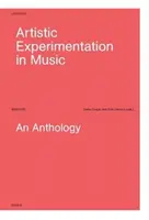 Umelecké experimentovanie v hudbe: An Anthology: Experimentálne experimenty: antológia - Artistic Experimentation in Music: An Anthology