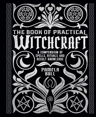Kniha praktického čarodejníctva: Kniha čarodejníctva: Kompendium kúziel, rituálov a okultných znalostí - The Book of Practical Witchcraft: A Compendium of Spells, Rituals and Occult Knowledge