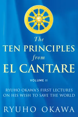 Desať princípov z El Cantare: Prvé prednášky Ryuho Okawu o jeho želaní zachrániť svet/ľudstvo - The Ten Principles from El Cantare: Ryuho Okawa's First Lectures on His Wish to Save the World/Humankind