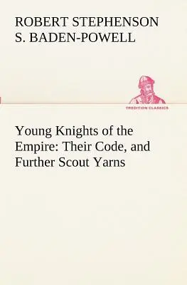 Mladí rytieri ríše: Ich kód a ďalšie skautské príbehy - Young Knights of the Empire: Their Code, and Further Scout Yarns