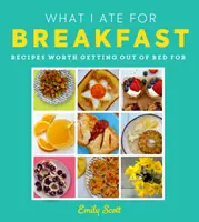 Čo som jedol na raňajky - jedlo, pre ktoré sa oplatí vstať z postele - What I Ate for Breakfast - Food Worth Getting out of Bed for