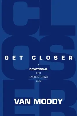 Priblížiť sa: Devocionál pre stretnutie s Bohom - Get Closer: A Devotional For Encountering God