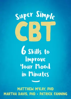 Super jednoduchá CBT: Šesť zručností na zlepšenie nálady za pár minút - Super Simple CBT: Six Skills to Improve Your Mood in Minutes