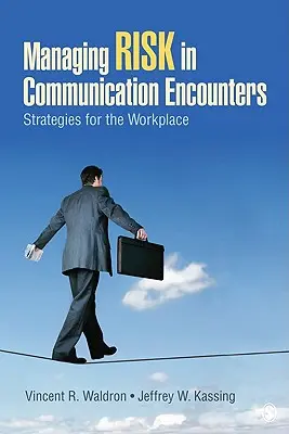 Riadenie rizika v komunikačných stretnutiach: Stratégie pre pracovisko - Managing Risk in Communication Encounters: Strategies for the Workplace