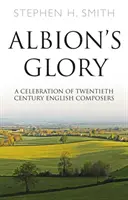 Sláva Albionu - oslava anglických skladateľov dvadsiateho storočia - Albion's Glory - A Celebration of Twentieth Century English Composers