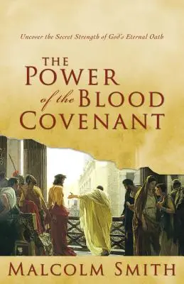 Sila krvnej zmluvy: Odhaľte tajnú silu v Božej večnej prísahe: Krvná zmluva: Odhaľte tajnú silu v Božej večnej prísahe - The Power of the Blood Covenant: Uncover the Secret Strength in God's Eternal Oath