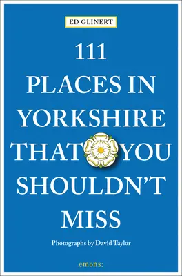 111 miest v Yorkshire, ktoré by ste nemali vynechať - 111 Places in Yorkshire That You Shouldn't Miss