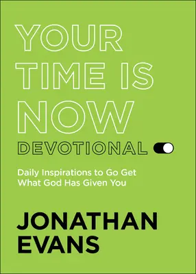 Tvoj čas je teraz: Každodenné inšpirácie na získanie toho, čo ti Boh dal - Your Time Is Now Devotional: Daily Inspirations to Go Get What God Has Given You