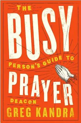 Sprievodca zaneprázdneného človeka modlitbou - The Busy Person's Guide to Prayer