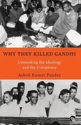 Prečo zabili Gándhího Odhalenie ideológie a sprisahania - Why They Killed Gandhi Unmasking the Ideology and the Conspiracy