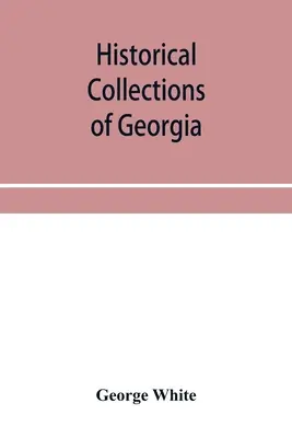 Historické zbierky Gruzínska: obsahujú najzaujímavejšie fakty, tradície, biografické náčrty, anekdoty atď. týkajúce sa jeho histórie a - Historical collections of Georgia: containing the most interesting facts, traditions, biographical sketches, anecdotes, etc. relating to its history a