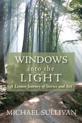 Okná do svetla: Pôstna cesta príbehov a umenia - Windows Into the Light: A Lenten Journey of Stories and Art