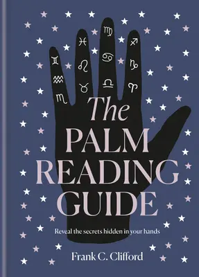 Sprievodca čítaním z ruky: Odhaľte tajomstvo ruky - The Palm Reading Guide: Reveal the Secrets of the Tell Tale Hand