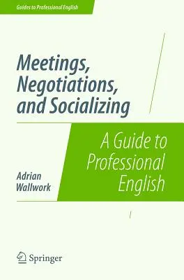 Stretnutia, rokovania a spoločenské stretnutia: Príručka odbornej angličtiny - Meetings, Negotiations, and Socializing: A Guide to Professional English