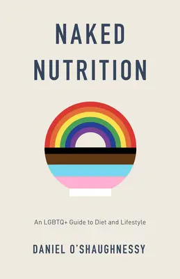 Nahá výživa: Vydanie: LGBTQ+ sprievodca stravou a životným štýlom - Naked Nutrition: An LGBTQ+ Guide to Diet and Lifestyle