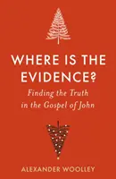 Kde sú dôkazy - Hľadanie pravdy v Jánovom evanjeliu - Where is the Evidence - Finding the Truth in the Gospel of John