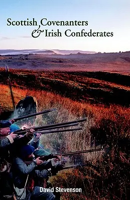 Škótski covenanti a írski konfederáti: Škótsko-írske vzťahy v polovici sedemnásteho storočia - Scottish Covenanters and Irish Confederates: Scottish-Irish Relations in the Mid-Seventeenth Century