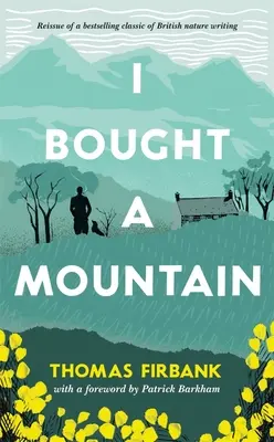 Kúpil som horu: Znovuobjavená prírodná klasika - I Bought a Mountain: The Rediscovered Nature Classic