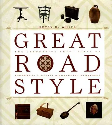 Veľký štýl cesty: Dekoratívne umenie v juhozápadnej Virgínii a severovýchodnom Tennessee - Great Road Style: The Decorative Arts Legacy of Southwest Virginia and Northeast Tennessee
