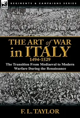 Vojnové umenie v Taliansku v rokoch 1494-1529: prechod od stredovekého k modernému vojenstvu v období renesancie - The Art of War in Italy, 1494-1529: the Transition From Mediaeval to Modern Warfare During the Renaissance