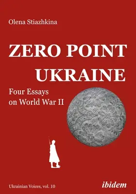 Nultý bod Ukrajina: Štyri eseje o druhej svetovej vojne - Zero Point Ukraine: Four Essays on World War II